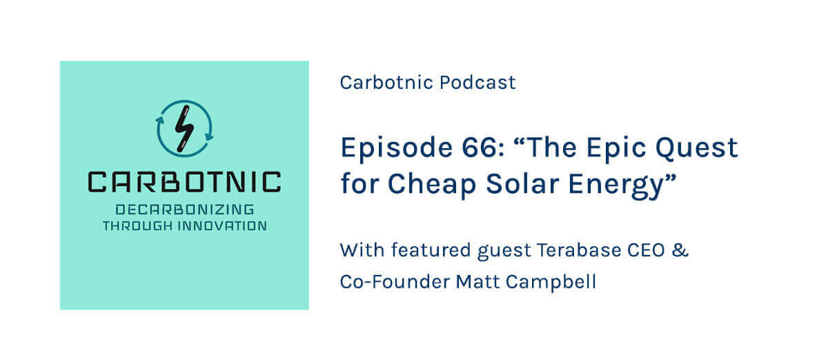 Terabase CEO Matt Campbell drops in on the Carbotnic podcast