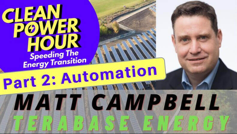 Matt Campbell returns to the Clean Power Hour podcast to discuss Automation in Utility-Scale Solar